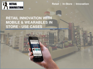 Retail Innovation with Mobile & Wearables In Store - Use Cases